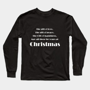 The gift of love, The gift of peace, The Gift of happiness, May all these be yours at Christmas Long Sleeve T-Shirt